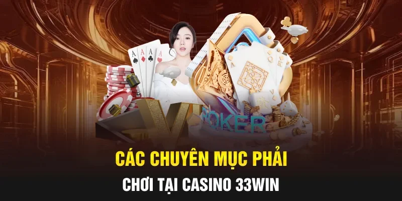 Các chuyên mục phải chơi tại casino 33WIN
